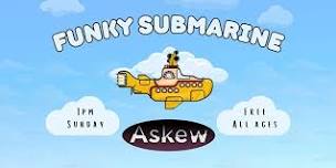 Funky Submarine @ Askew Prov FREE SHOW