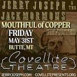 Jerry Joseph $ The Jackmormons - Mouthful of Copper Revisited @ Covellite Theatre - Butte. MT