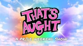 That s Aught  a 2000 s drag show  PRIDE WEEKEND ,