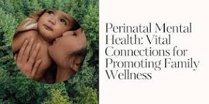 Perinatal Mental Health: Vital Connections for Promoting Family Wellness