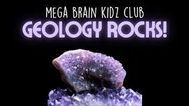 Mega Brain Kidz Club: Geology Rocks!