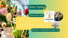 Fun with Flowers & Friends - Flower Arranging Workshop @ The Gastro Park