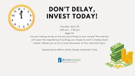 Don't Delay, Invest Today @ Library