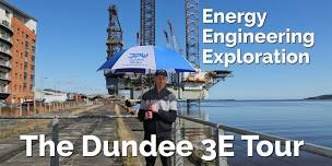 The Dundee 3E Tour - Energy, Engineering + Exploration