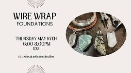 Wire Wrap Foundations- May 16th 6:00-8:00pm