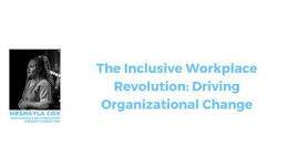 The Inclusive Workplace Revolution: Driving Organizational Change