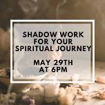 Shadow Work for your Spiritual Journey (May)