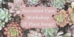 Succulent Care Workshop & Plant Swap!