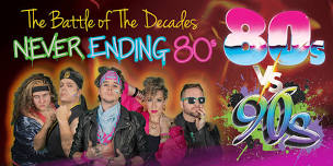 NEVER ENDING 80S PRESENTS: 80S V 90S THE BATTLE OF THE DECADES