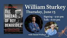 William Sturkey presents THE BALLAD OF ROY BENAVIDEZ, with Daniel Wallace