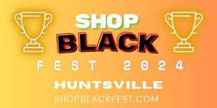 June 15  2024 - Huntsville - Shop Black Fest  Juneteenth Edition ,