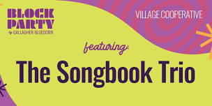 BLOCK PARTY Series: VILLAGE COOPERATIVE featuring THE SONGBOOK TRIO