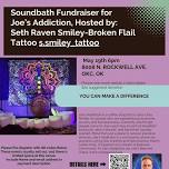 Soundbath Fundraiser for  Joe’s Addiction, Hosted by:  Seth Raven Smiley-Broken Flail Tattoo