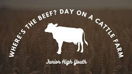 Junior High Youth - Where's the beef? Day on a Cattle Farm