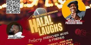 HALAL Laughs, Comedy Show, Featuring Preacher Moss, Hosted by Cassius