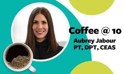 Coffee @ 10 - Aubrey Jabour **NEW DATE**