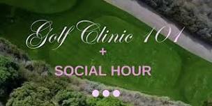 Golf Clinic 101 + Social Hour