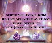  Guided Meditation, Reiki Healing, Selenite & Amethyst Experience with Joanne and Heather 