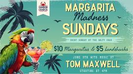 Margarita Madness Sundays with Tom Maxwell