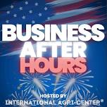 Business After Hours - Hosted By International Agri-Center