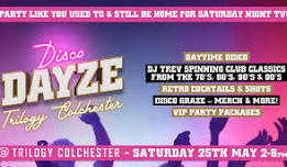 Disco Dayze @ Trilogy Colchester