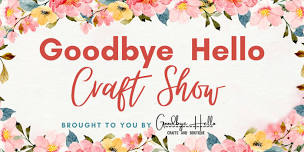 Goodbye Hello Craft Show