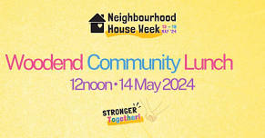 Woodend Community Lunch - celebrating Neighbourhood House Week!