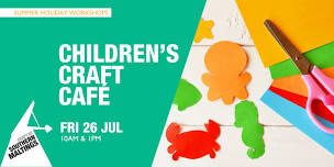 Children’s Craft Café – Summer Holiday Workshops