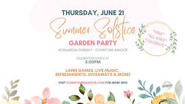 Downtown Bangor Summer Solstice Garden Party