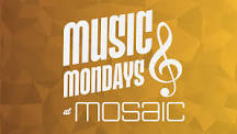 MUSIC MONDAYS AT MOSAIC