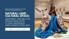 Natural Land Cultural Space: Mapping the Self in Spacetime with TLisza Jaurique and Marcus Zilliox