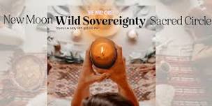 New Moon ◐ Wild Sovereignty Sacred Circle