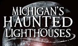 Michigan's Haunted Lighthouses