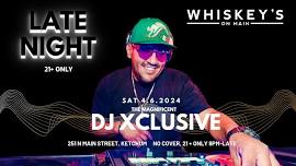 LATE NIGHT @ WHISKEY’S- DJ XCLUSIVE