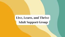 Live, Learn and Thrive Adult Support Group