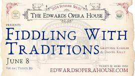 Fiddling with Traditions: The Edwards Opera House 2024 Summer Concert Series