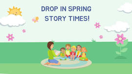 Drop In Spring Story Times!