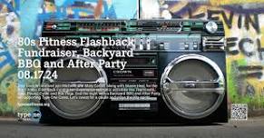 80's FITNESS FLASHBACK, BACKYARD BBQ AND AFTER PARTY