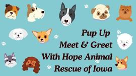 Pup Up Meet & Greet with Hope Animal Rescue of Iowa