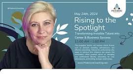 Rising to the Spotlight: Transforming Invisible Talent into Career & Business Success