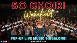  So Choir! WAKEFIELD  Pop-Up Live Music Singalong!