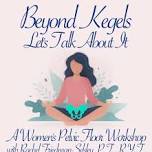 Beyond Kegels- Let's Talk About It