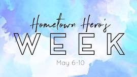 *Hometown Hero’s Week!* 