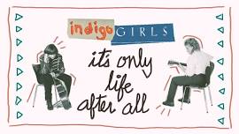 Indigo Girls: It's Only Life After All