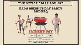 DAD'S DRESS UP DAY PARTY AND BBQ at The Office Cigar Lounge