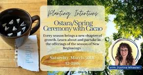 WORKSHOP | Planting Intentions: Ostara Spring Ceremony with Cacao with Justine