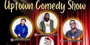 The Uptown Comedy Show, Hosted by Dre Dennis w Throwed off Juan