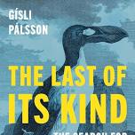 The Last of its Kind: The Search for the Great Auk and the Discovery of Extinction