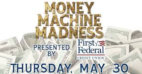 Money Machine Madness Presented by First Federal Credit Union