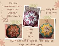 Christmas in July!!! No Sew Ornament Class with Local Artisan Rita Strunk & Mrs. Holly